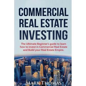 Commercial Real Estate Investing: The Ultimate Beginner's guide to learn how to